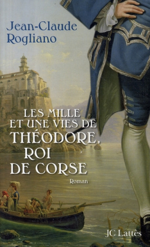Les mille et une vies de Théodore, roi de Corse