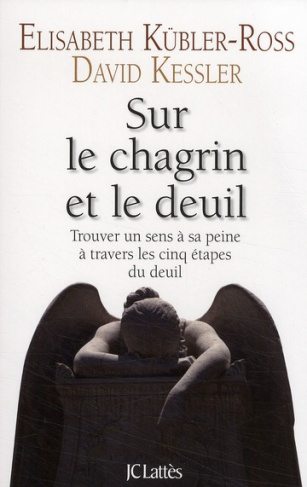 Sur le chagrin et sur le deuil. Trouver un sens à sa peine à travers les cinq étapes du deuil