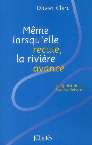 Même lorsqu'elle recule, la rivière avance. Neuf histoires à vivre debout