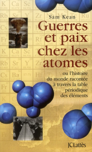 Guerres et paix chez les atomes. Ou l'histoire racontée à travers la table périodique des éléments