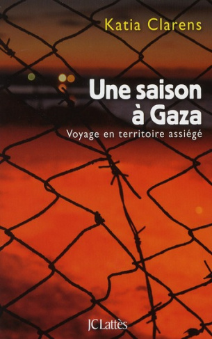 Une saison à Gaza. Voyage en territoire assiégé