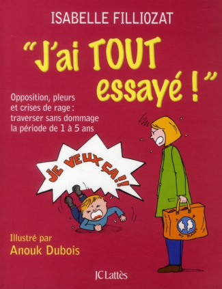 J'ai tout essayé ! Opposition, pleurs et crises de rage : traverser sans dommage la période de 1 à 5