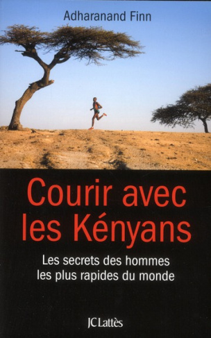 Courir avec les Kényans. Les secrets des hommes les plus rapides du monde