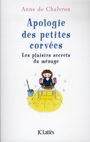 Apologie des petites corvées. Les plaisirs secrets du ménage