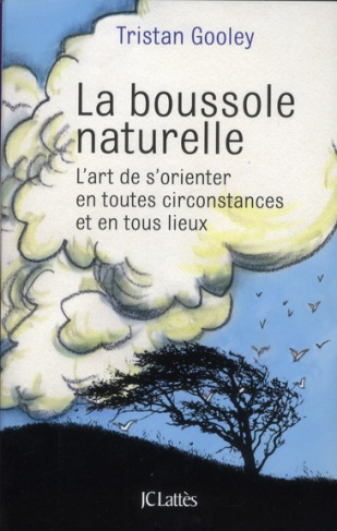La boussole naturelle. L'art de s'orienter en toutes circonstances et en tous lieux