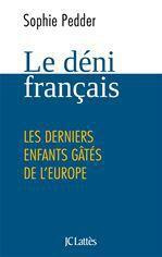 Le déni français. Les derniers enfants gâtés de l'Europe