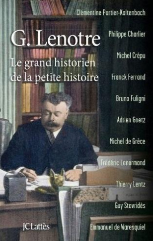 G Lenotre, le grand historien de la petite histoire