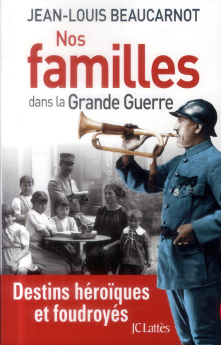 Nos familles dans la Grande Guerre. Destins héroïques et foudroyés