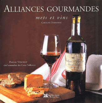 Alliances gourmandes. Mets et vins