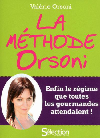 La méthode Orsoni. Enfin le régime que toutes les gourmandes attendaient