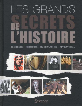 Les grands secrets de l'histoire. Tromperies, mensonges, dissimulations, révélations...