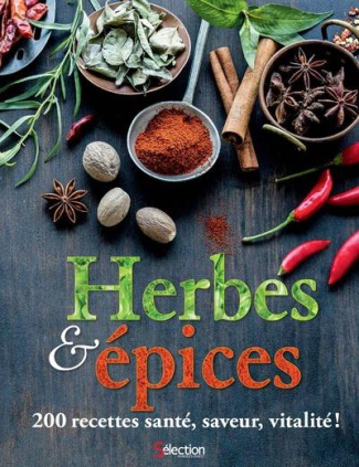 Herbes et épices. 200 recettes santé, saveur, vitalité !