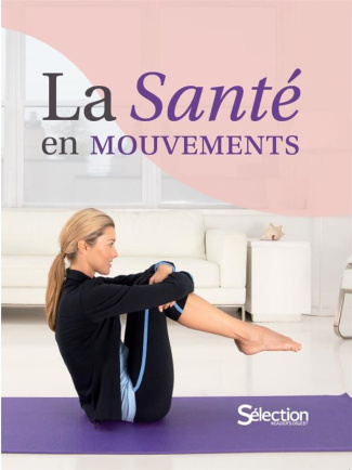 La santé en mouvements. 200 exercices pour stimuler sa forme et vaincre les douleurs