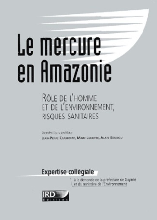 Le mercure en Amazonie. Rôle de l'homme et de l'environnemennt, risques sanitaires