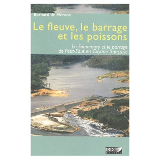 Le fleuve, le barrage et les poissons. Le Sinnamary et le barrage de Petit-Saut en Guyane française