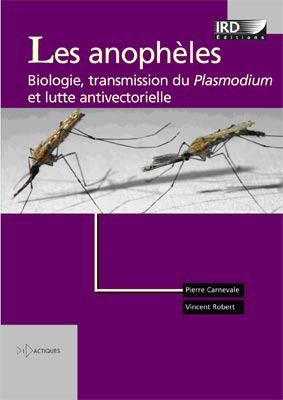 Les anophèles. Biologie, transmission du Plasmodium et lutte antivectorielle