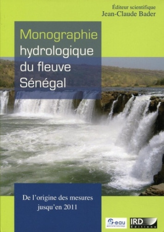 Monographie hydrologique du fleuve Sénégal : de l'origine des mesures jusqu'en 2011. Avec 1 CD-ROM