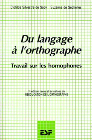 DU LANGAGE A L'ORTHOGRAPHE PAR L'ANALYSE MENTALE. Travail sur les homophones, 7ème édition revue et
