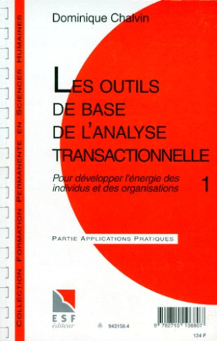 LES OUTILS DE BASES DE L'ANALYSE TRANSACTIONNELLE. Tome 1, Pour développer l'énergie des individus e