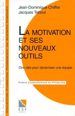 LA MOTIVATION ET SES NOUVEAUX OUTILS. Des clés pour dynamiser une équipe, 4ème édition