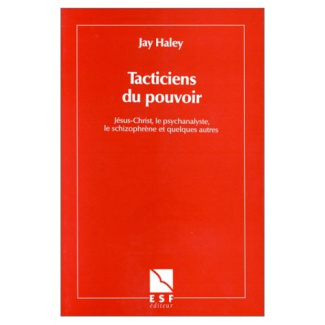 Tacticiens du pouvoir. Jésus-Christ, le psychanalyste, le schizophrène et quelques autres
