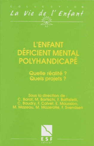 L'ENFANT DEFICIENT MENTAL POLYHANDICAPE. Quelle réalité, quels projets, 4ème édition 1996