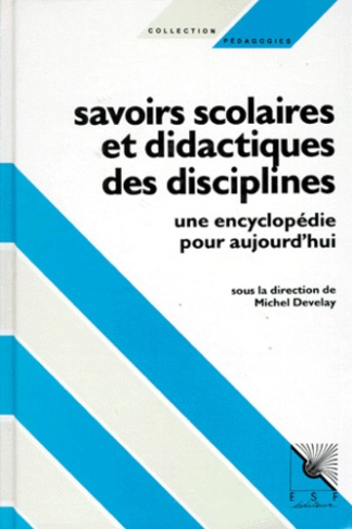 SAVOIRS SCOLAIRES ET DIDACTIQUES DES DISCIPLINES. Une encyclopédie pour aujourd'hui