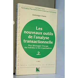 LES NOUVEAUX OUTILS DE L'ANALYSE TRANSACTIONNELLE. Tome 2, Pour développer l'énergie des individus e