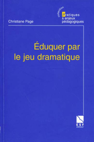 EDUQUER PAR LE JEU DRAMATIQUE. Pourquoi ? Comment ?
