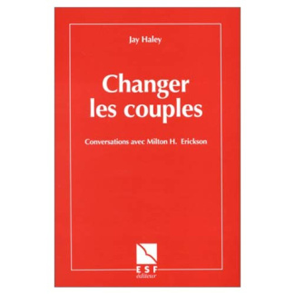 Changer les couples. Conversations avec Milton H. Erickson