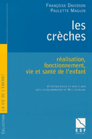 LES CRECHES. Réalisation, fonctionnement, vie et santé de l'enfant, 6ème édition revue et mise à jou