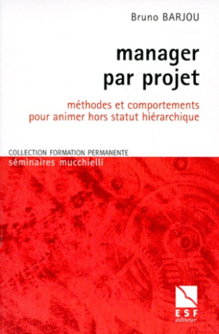 Manager par projet. Méthodes et comportements pour animer hors statut hiérarchique