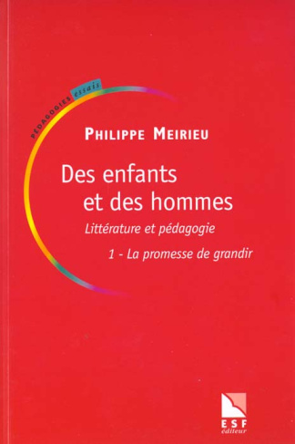 DES ENFANTS ET DES HOMMES. Littérature et pédagogie, Tome 1, La promesse de grandir