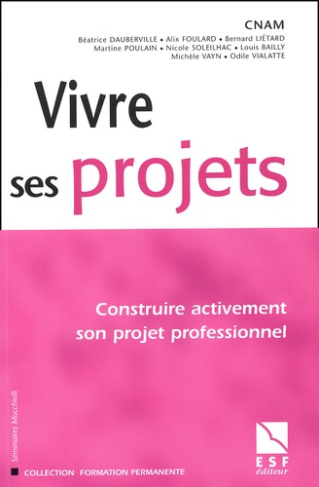 Vivre ses projets. Construire activement son projet professionnel