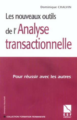 Les nouveaux outils de l'Analyse transactionnelle. Pour réussir avec les autres