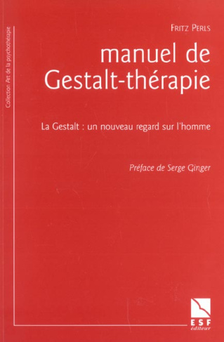 Manuel de Gestalt-thérapie. La Gestalt : un nouveau regard sur l'homme