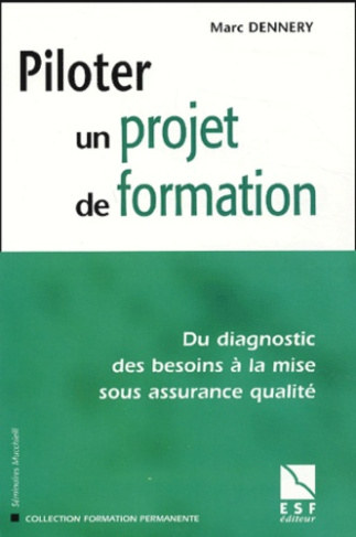 Piloter un projet de formation. Du diagnostic des besoins à la mise sous assurance qualité