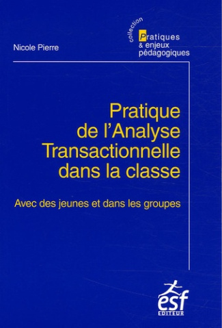 Pratique de l'Analyse Transactionnelle dans la classe. Avec des jeunes et dans les groupes, 2e éditi