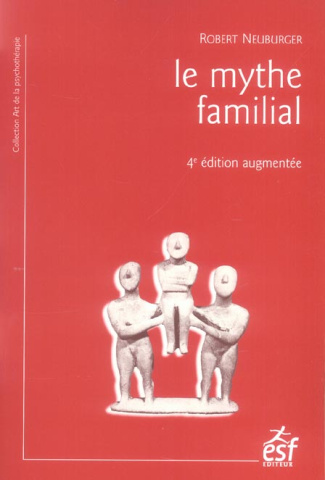 Le mythe familial. 4e édition revue et augmentée