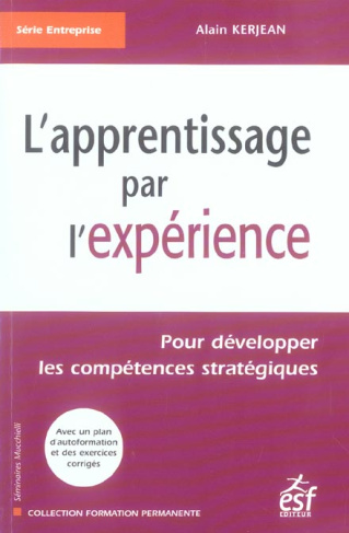 L'apprentissage par l'expérience. Pour développer les compétences humaines stratégiques