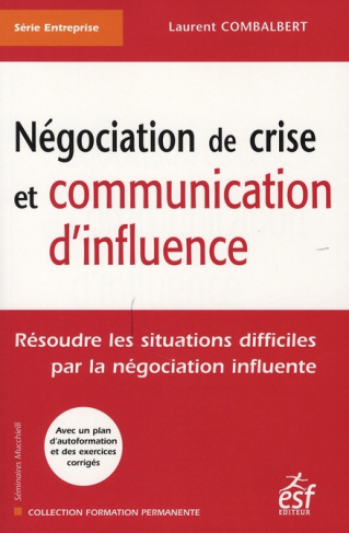 Négociation de crise et communication d'influence. Résoudre les situations difficiles par la négocia