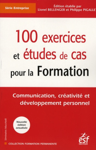 100 exercices et études de cas pour la Formation. Communication, créativité et développement personn