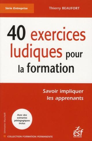 40 exercices de pédagogie ludique pour la formation. Savoir impliquer les apprenants