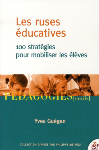 Les ruses éducatives. 100 Stratégies pour mobiliser les élèves
