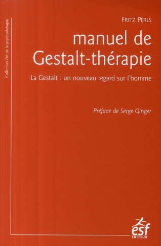 Manuel de Gestalt-thérapie. La Gestalt : un nouveau regard sur l'homme, 3e édition