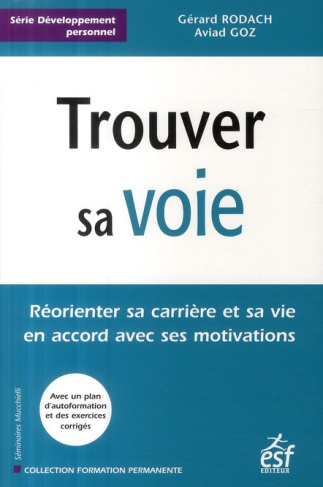 Trouver sa voie. Réorienter sa carrière et sa vie en accord avec ses motivations