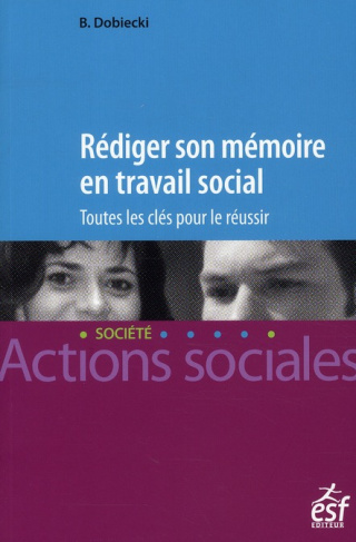 Rédiger son mémoire en travail social. Toutes les clés pour le réussir, 3e édition