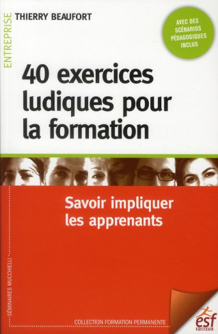 40 exercices ludiques pour la formation. Savoir impliquer les apprenants