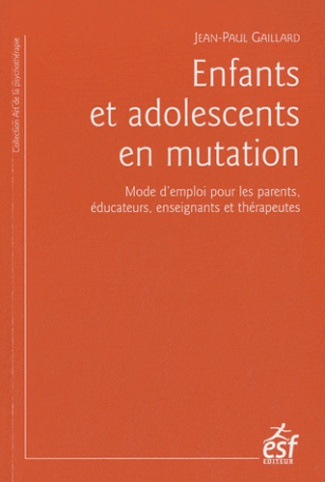 Enfants et adolescents en mutation. Mode d'emploi pour les parents, éducateurs, enseignants et théra