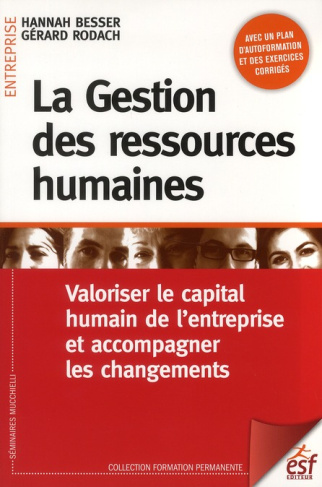 La Gestion des ressources humaines. Valoriser le capital humain de l'entreprise et accompagner les c